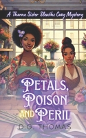 Petals, Poison and Peril: A Thorne Sister Sleuths Cozy Mystery: Small Town Female Detective and Women Sleuths Cozy Mysteries (Thorne Sister Sleuths Cozy Mystery Series) B0F4RV49V7 Book Cover