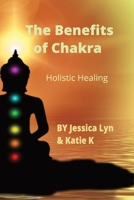 The Benefits of Chakra: Holistic Healing B0C2SD2386 Book Cover