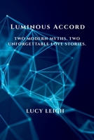 Luminous Accord: Two Modern Myths. Two Unforgettable Love Stories B0GPRFTZ3X Book Cover