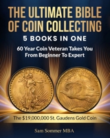 The Ultimate Bible of Coin Collecting 5 Books In One: 60 Year Coin Veteran Takes You From Beginner To Expert B0FDVKGSBV Book Cover