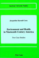 Environment and Health in Nineteenth Century America: Two Case Studies 0820410098 Book Cover