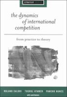The Dynamics of International Competition: From Practice to Theory 0761961666 Book Cover