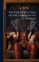 The Fair God; a Tale of the Conquest of Mexico 1025213106 Book Cover