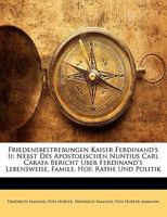 Friedensbestrebungen Kaiser Ferdinand's Ii: Nebst Des Apostolischen Nuntius Carl Carafa Bericht Uber Ferdinand's Lebensweise, Famile, Hof, Rathe Und Politik... 3375116705 Book Cover