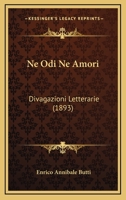Ne Odi Ne Amori: Divagazioni Letterarie (1893) 114837907X Book Cover