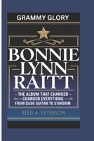 Bonnie Lynn Raitt: Grammy Glory:The Album That Changed Everything From Slide Guitar to Stardom B0F1N1WFWK Book Cover