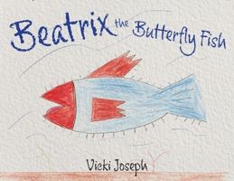 Beatrix the Butterfly Fish B0H1NK4XFL Book Cover