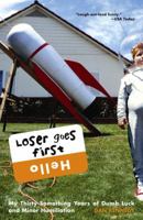 Loser Goes First: My Thirty-Something Years of Dumb Luck and Minor Humiliation 0609610368 Book Cover