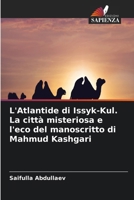 L'Atlantide di Issyk-Kul. La città misteriosa e l'eco del manoscritto di Mahmud Kashgari (Italian Edition) 6630264541 Book Cover