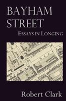 Bayham Street: Essays in Longing 1475149042 Book Cover
