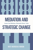 Mediation and Strategic Change: Lessons from Mediating a Nationwide Doctors' Strike 0761840141 Book Cover