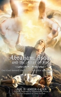 Abraham, Isaac, and the Altar of Fire: Did God foretell the future sacrifice of his own son 1961526433 Book Cover