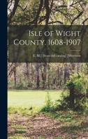 Isle of Wight County. 1608-1907 0972918019 Book Cover