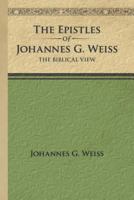 The Epistles of Johannes G. Weiss: The Biblical View 1449763243 Book Cover