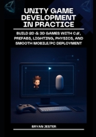 Unity Game Development in Practice: Build 2D & 3D games with C#, prefabs, lighting, physics, and smooth mobile/PC deployment B0FS7ZCMFL Book Cover