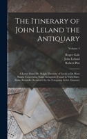 The Itinerary of John Leland the Antiquary: A Letter from Mr. Ralph Thoresby of Leeds to Dr Hans Sloane concerning Some Antiquities found in York-Shire; Some Remarks occasion'd by the Foregoing Letter 1018000739 Book Cover