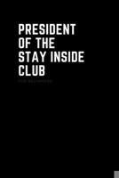 President Of The Stay Inside Club: Lined Notebook: Funny Saying Introvert Journal/Notebook/Diary Blank Ruled 6x9 200 Pages 1671891767 Book Cover