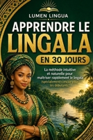 Apprendre le Lingala en 30 Jours: La méthode intuitive et naturelle pour maîtriser rapidement le Lingala (spécialement conçue pour les débutants) (French Edition) B0GF9TCCDG Book Cover