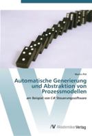 Automatische Generierung und Abstraktion von Prozessmodellen: am Beispiel von C# Steuerungssoftware 3639437683 Book Cover