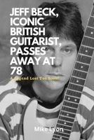 Jeff Beck, Iconic British Guitarist, Passes Away at 78: A Legend Lost Too Soon! B0BRZXT368 Book Cover