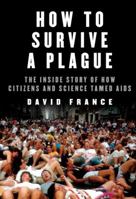 How to Survive a Plague: The Story of How Activists and Scientists Tamed AIDS 0771047517 Book Cover