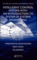 Intelligent Control Systems with an Introduction to System of Systems Engineering 1420079247 Book Cover