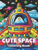 Cute Space Coloring Book for Kids: New and Exciting Designs Coloring Pages B0CQYR76SD Book Cover