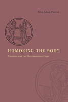 Humoring the Body: Emotions and the Shakespearean Stage 022621382X Book Cover