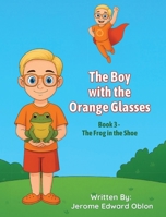The Boy with the Orange Glasses: Book 3 - The Frog in the Shoe B0GYGSWHG8 Book Cover