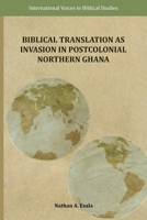 Biblical Translation as Invasion in Postcolonial Northern Ghana 1628376325 Book Cover
