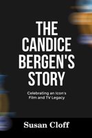 THE CANDICE BERGEN’S STORY: Celebrating an Icon’s Film and TV Legacy B0FQ333S7D Book Cover