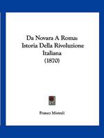 Da Novara A Roma: Istoria Della Rivoluzione Italiana... 1247331687 Book Cover