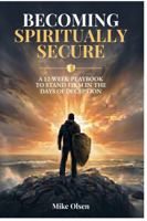 Becoming Spiritually Secure: A 12-Week Playbook to Stand Firm in the Days of Deception B0H6C63523 Book Cover