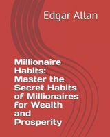 Millionaire Habits: Master the Secret Habits of Millionaires for Wealth and Prosperity 1657953130 Book Cover