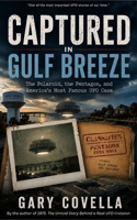 Captured in Gulf Breeze: The Polaroid, the Pentagon, and America's Most Famous UFO Case B0H2DS3PLB Book Cover