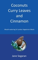 Coconuts, Curry Leaves and Cinnamon: Mouth Watering Sri Lankan Vegetarian Meals 0957502389 Book Cover