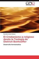 El Cristianismo A-Religioso Desde La Teologia de Dietrich Bonhoeffer 3659029785 Book Cover