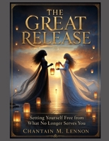 The Great Release: Setting Yourself Free from What No Longer Serves You B0F23KS33J Book Cover