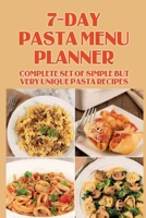 7-Day Pasta Menu Planner: Complete Set Of Simple But Very Unique Pasta Recipes: Pasta Dishes Cookbook B098GQSQ9S Book Cover
