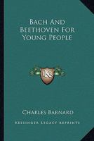 Bach and Beethoven for Young People 1162914270 Book Cover