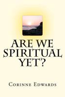 Are We Spiritual Yet? 1468190512 Book Cover