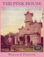 The Pink House: The Legendary Residence of Edwin Bradford Hall and His Succeeding Generations in Wellsville, New York 1735748323 Book Cover
