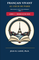 Français Vivant au Coeur de Paris: Série de récits courts pour apprenants de niveau A2 du CECR B0H8ZZFH44 Book Cover