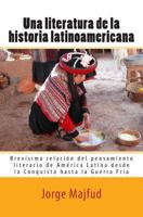 Una literatura de la historia latinoamericana: Brev�sima relaci�n del pensamiento literario de Am�rica Latina desde la Conquista hasta la Guerra Fr�a 1502996464 Book Cover