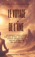 Le Voyage de l'âme: Comment explorer votre être intérieur pour découvrir votre chemin spirituel. Guide à la découverte de soi (French Edition) 2322537314 Book Cover