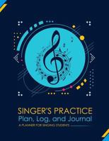 Singer's Practice Plan, Log, and Journal: Navy - A Planner for Singing Students 1981681310 Book Cover