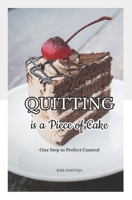 Quitting is a Piece of Cake: One Step to Perfect Control B08XRZGXLN Book Cover