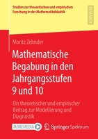 Mathematische Begabung in Den Jahrgangsstufen 9 Und 10: Ein Theoretischer Und Empirischer Beitrag Zur Modellierung Und Diagnostik 3658376260 Book Cover