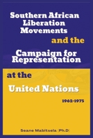 Southern African National Liberation Movements and the Campaign for Representation in the United Nations, 1962-1975 1913976726 Book Cover