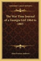 The War-Time Journal of a Georgia Girl, 1864-1865 1092811370 Book Cover